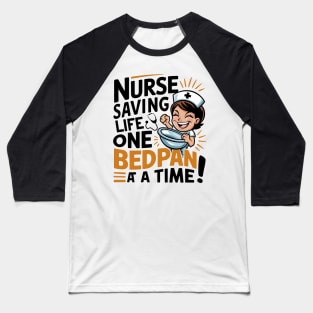 Nurse Saving Life One Bedpan At a Time Baseball T-Shirt